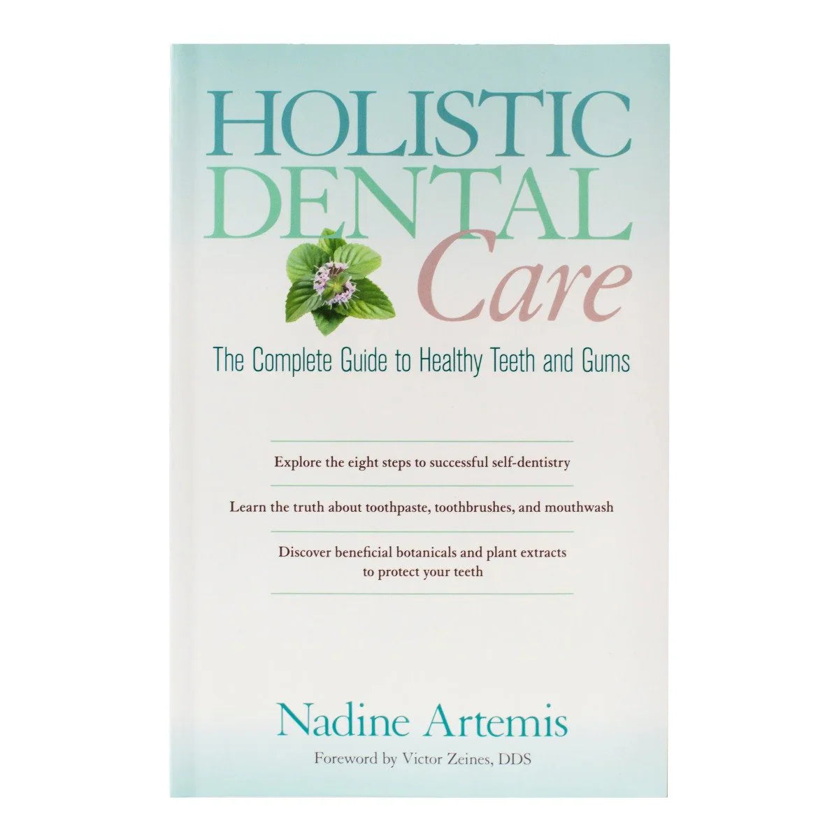 Holistic Dental Care - The Complete Guide to Healthy Teeth and Gums by Nadine Artemis, Living Libations Owner